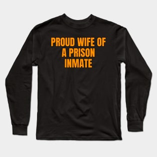 Proud Wife Of A Prison Inmate Long Sleeve T-Shirt